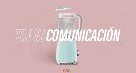 Transcomunicación: una nueva dimensión en la comunicación de las marcas agencia amt transcomunicacion