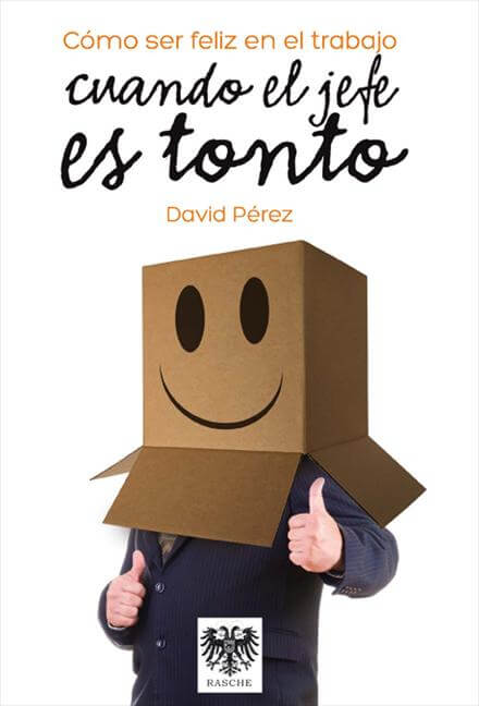 Cómo ser feliz en el trabajo cuando el jefe es tonto