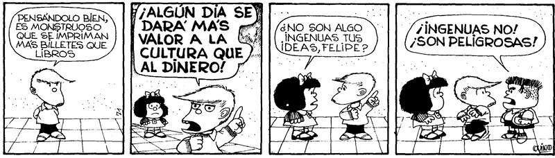 Viñeta de Mafalda donde Felipe afirma que algún día se dará más valor a la cultura que al dinero. Viñeta de Mafalda donde Felipe afirma que algún día se dará más valor a la cultura que al dinero